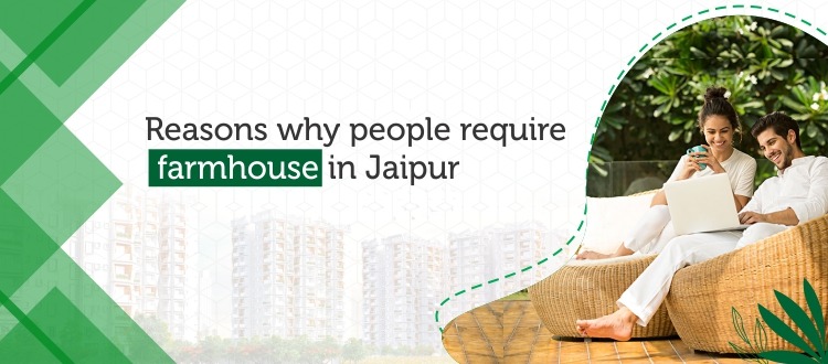 reasons-why-people-require-farmhouse-in-jaipur