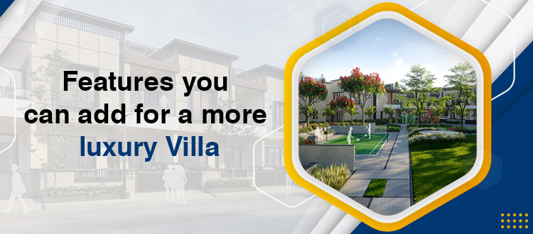 Features you can add for a more luxury villa