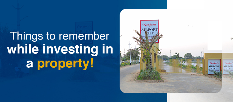 Things to remember while investing in a property!