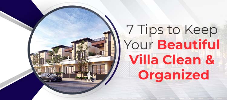 7 Tips to Keep Your Beautiful Villa Clean and Organized
