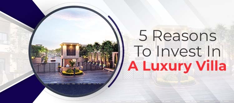 5 Reasons To Invest In A Luxury Villa