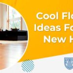 Cool Flooring Ideas For Your New Home