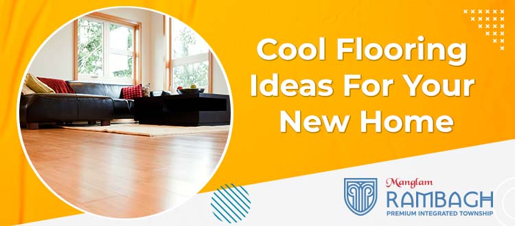 Cool Flooring Ideas For Your New Home