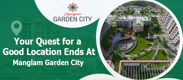 Your Quest for a Good Location Ends At Manglam Garden City