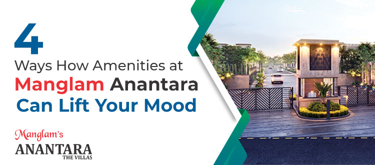 4 Ways How Amenities at Manglam Anantara Can Lift Your Mood