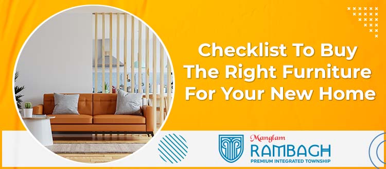 Checklist To Buy The Right Furniture For Your New Home