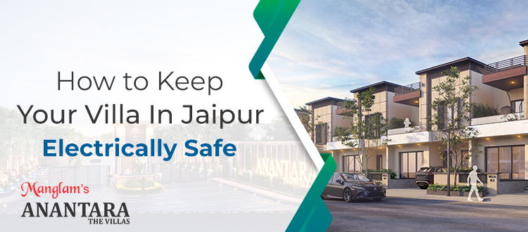 How to Keep Your Villa In Jaipur Electrically Safe