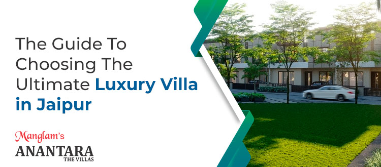 The Guide To Choosing The Ultimate Luxury Villa in Jaipur