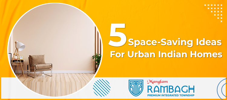 5 Space-Saving Ideas For Urban Indian Homes 
