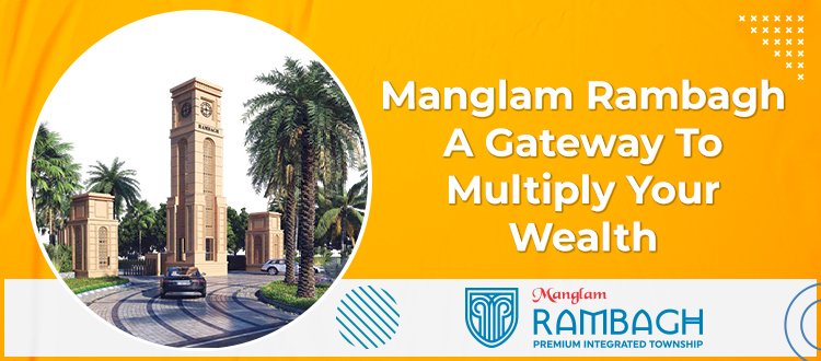 Manglam Rambagh: A Gateway To Multiply Your Wealth