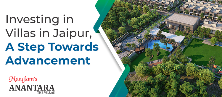 Investing in Villas in Jaipur, A Step Towards Advancement