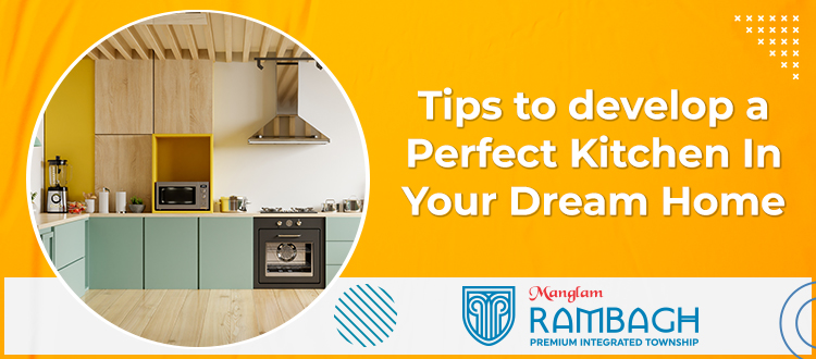 Tips to develop a Perfect Kitchen In Your Dream Home