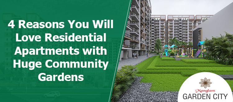 4 Reasons You Will Love Residential Apartments with Huge Community Gardens