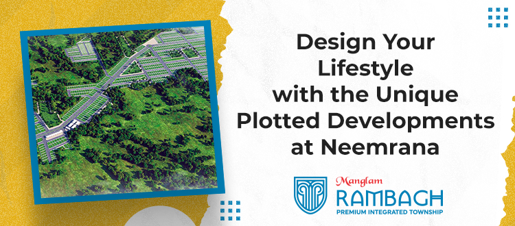 Design Your Lifestyle with the Unique Plotted Developments at Neemrana