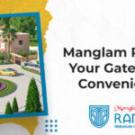 Manglam Rambagh: Your Gateway To a Convenient Life