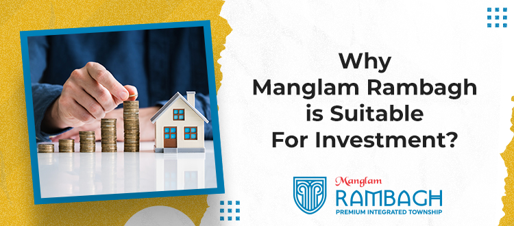 Why Manglam Rambagh is Suitable For Investment?