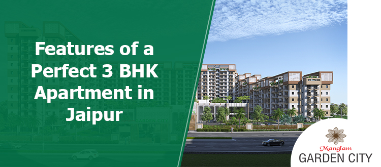 Features of a Perfect 3 BHK Apartment in Jaipur