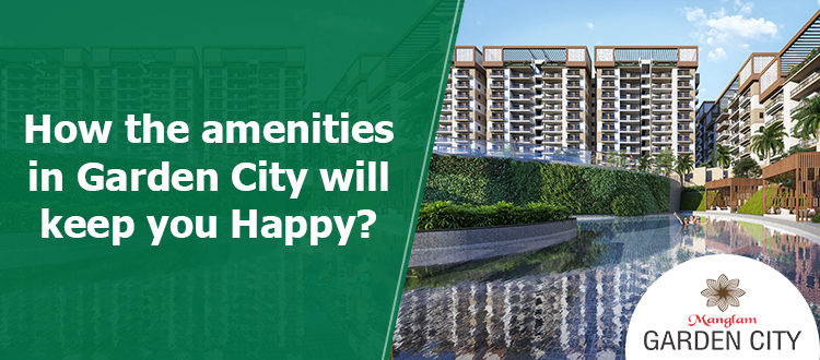 How-the-amenities-in-Garden-City-will-keep-you-Happy