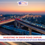 Investing in Sikar Road Jaipur: Growth Potential, Infrastructure & Future Returns